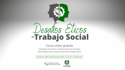 I Curso online del Consejo sobre Ética y Deontología Profesional: “Desafíos Éticos en Trabajo Social”