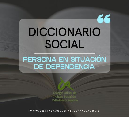 Diccionario social: persona en situación de dependencia
