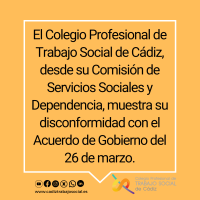 El Colegio Profesional de Trabajo Social de Cádiz, desde su Comisión de Servicios Sociales y Dependencia, muestra su disconformidad con el Acuerdo de Gobierno del 26 de marzo.