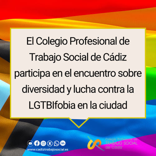 El Colegio Profesional de Trabajo Social de Cádiz participa en el encuentro sobre diversidad y lucha contra la LGTBIfobia en la ciudad.