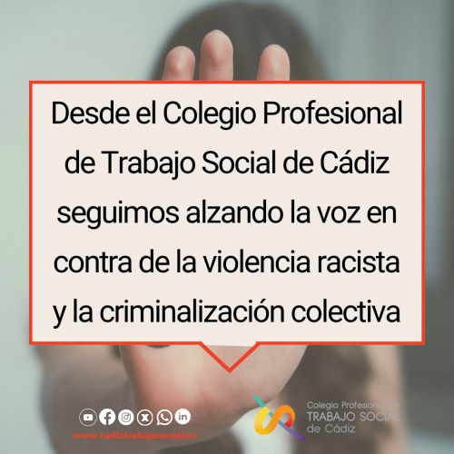 Desde el Colegio Profesional de Trabajo Social de Cádiz seguimos alzando la voz en contra de la violencia racista y la criminalización colectiva